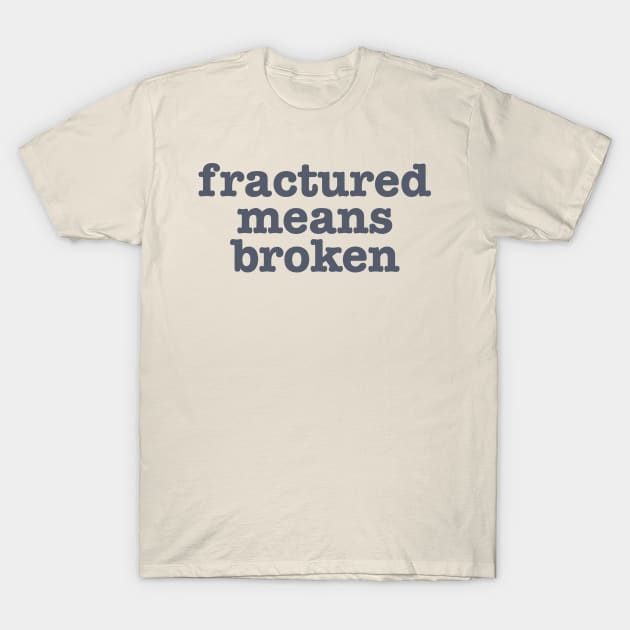 Xray Tech Shirt - Fractured Means Broken Sticker - ER Nurse T-Shirt by CamavIngora